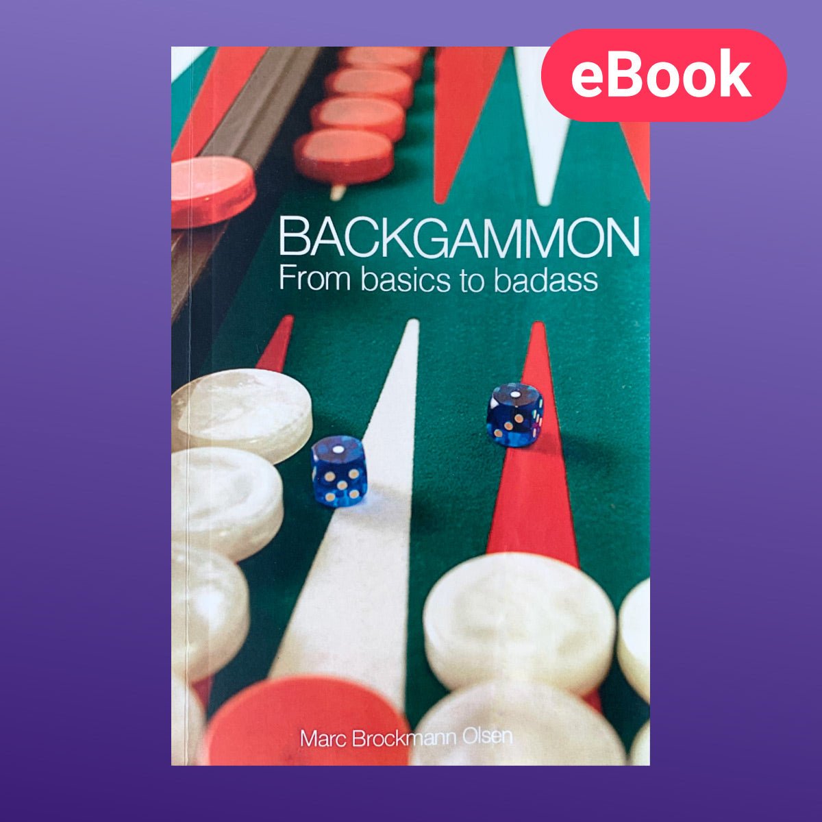 Backgammon: From Basics to Badass by Marc B. Olsen, Online eBook - Backgammon Galaxy