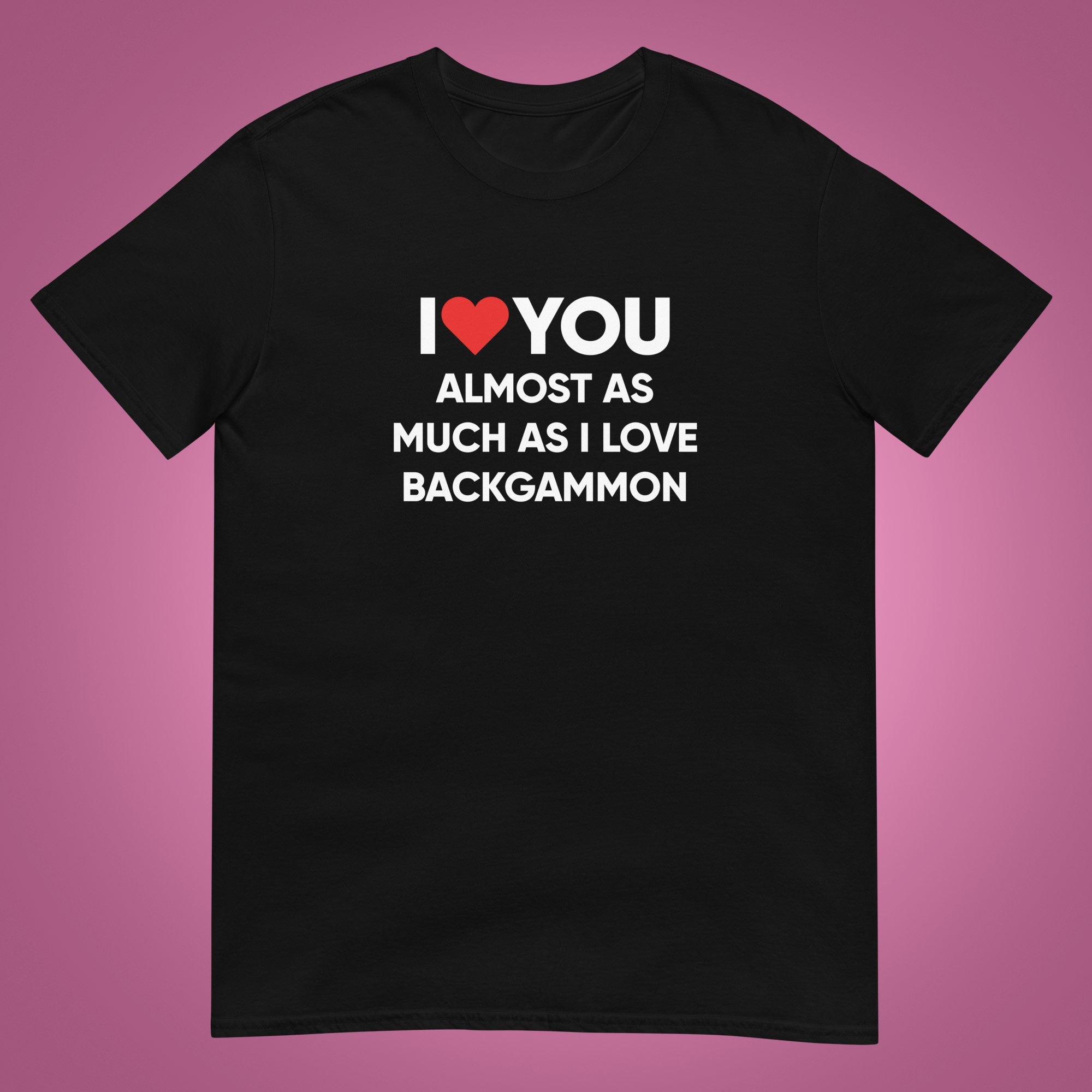 "I Love You Almost As Much As I Love Backgammon!" T-Shirt - Backgammon Galaxy